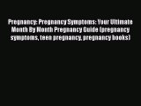 [Read PDF] Pregnancy: Pregnancy Symptoms: Your Ultimate Month By Month Pregnancy Guide (pregnancy