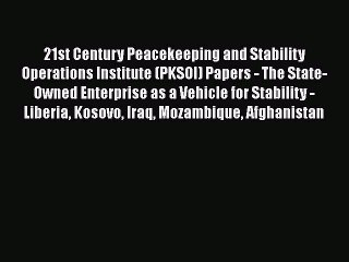 Read 21st Century Peacekeeping and Stability Operations Institute (PKSOI) Papers - The State-Owned