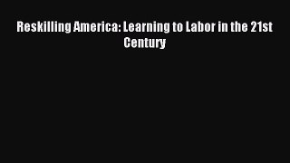 Read Reskilling America: Learning to Labor in the 21st Century ebook textbooks