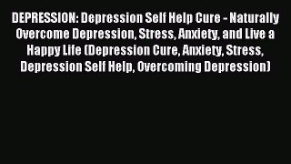 DOWNLOAD FREE E-books DEPRESSION: Depression Self Help Cure - Naturally Overcome Depression