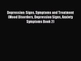 READ book Depression: Signs Symptoms and Treatment (Mood Disorders Depression Signs Anxiety