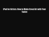 Read Books iPad for Artists: How to Make Great Art with Your Tablet E-Book Free