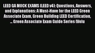 Read Books LEED GA MOCK EXAMS (LEED v4): Questions Answers and Explanations: A Must-Have for