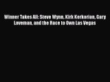 Read Winner Takes All: Steve Wynn Kirk Kerkorian Gary Loveman and the Race to Own Las Vegas