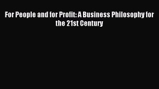 Download For People and for Profit: A Business Philosophy for the 21st Century ebook textbooks
