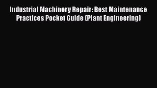 READbookIndustrial Machinery Repair: Best Maintenance Practices Pocket Guide (Plant Engineering)DOWNLOADONLINE
