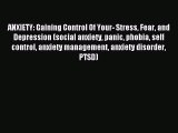 READ book ANXIETY: Gaining Control Of Your- Stress Fear and Depression (social anxiety panic