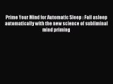READ book Prime Your Mind for Automatic Sleep : Fall asleep automatically with the new science