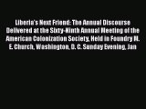 Read Liberia's Next Friend. the Annual Discourse Delivered at the Sixty-Ninth Annual Meeting