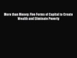 Read More than Money: Five Forms of Capital to Create Wealth and Eliminate Poverty E-Book Download
