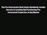 READbookThe Pre-Foreclosure Real Estate Handbook: Insider Secrets to Locating And Purchasing