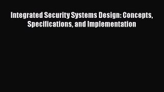 EBOOKONLINEIntegrated Security Systems Design: Concepts Specifications and ImplementationREADONLINE