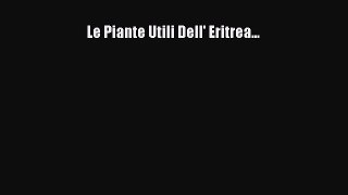 Read Le Piante Utili Dell' Eritrea... Ebook Free