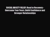 Free Full [PDF] Downlaod SOCIAL ANXIETY RELIEF: Road to Recovery - Overcome Your Fears Build