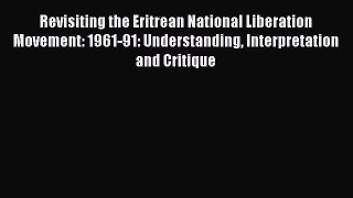 Read Revisiting the Eritrean National Liberation Movement: 1961-91: Understanding Interpretation
