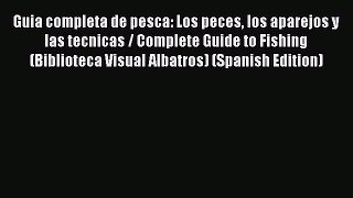 [Read] Guia completa de pesca: Los peces los aparejos y las tecnicas / Complete Guide to Fishing