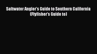 [Read] Saltwater Angler's Guide to Southern California (Flyfisher's Guide to) PDF Online