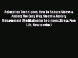 READ book Relaxation Techniques How To Reduce Stress & Anxiety The Easy Way. Stress & Anxiety