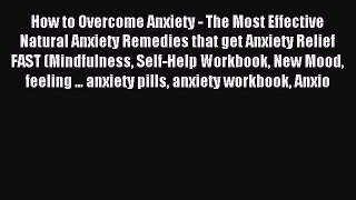 DOWNLOAD FREE E-books How to Overcome Anxiety - The Most Effective Natural Anxiety Remedies