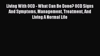 Free Full [PDF] Downlaod Living With OCD - What Can Be Done? OCD Signs And Symptoms Management