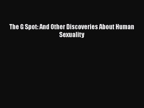 [PDF] The G Spot: And Other Discoveries About Human Sexuality Read Online