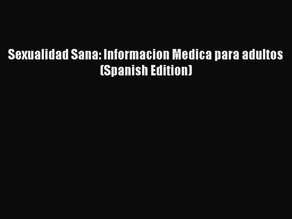 [PDF] Sexualidad Sana: Informacion Medica para adultos (Spanish Edition)  Full EBook