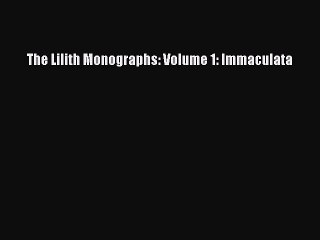 [PDF] The Lilith Monographs: Volume 1: Immaculata  Full EBook