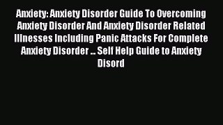 READ book Anxiety: Anxiety Disorder Guide To Overcoming Anxiety Disorder And Anxiety Disorder
