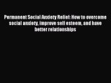 READ book Permanent Social Anxiety Relief: How to overcome social anxiety improve self esteem