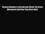 Download Seventy Wonders of the Ancient World: The Great Monuments And How They Were Built