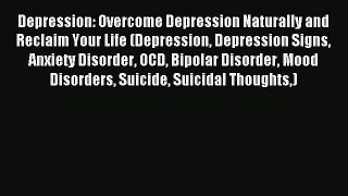 READ book Depression: Overcome Depression Naturally and Reclaim Your Life (Depression Depression