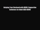 READ FREE FULL EBOOK DOWNLOAD Helping Your Husband with ADHD: Supportive Solutions for Adult