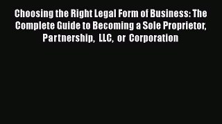 EBOOKONLINEChoosing the Right Legal Form of Business: The Complete Guide to Becoming a Sole