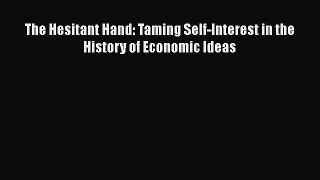 READbookThe Hesitant Hand: Taming Self-Interest in the History of Economic IdeasFREEBOOOKONLINE