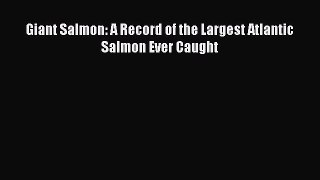 [Read] Giant Salmon: A Record of the Largest Atlantic Salmon Ever Caught ebook textbooks