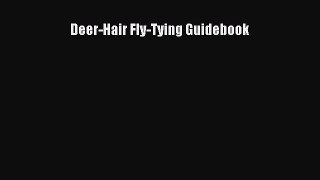 [Read] Deer-Hair Fly-Tying Guidebook PDF Online