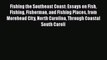 [Read] Fishing the Southeast Coast: Essays on Fish Fishing Fisherman and Fishing Places from
