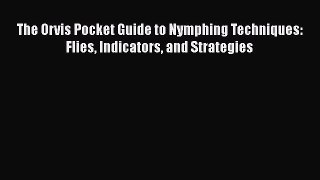 [Read] The Orvis Pocket Guide to Nymphing Techniques: Flies Indicators and Strategies E-Book