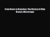 EBOOKONLINEFrom Roots to Branches: The History of Olive Branch MississippiREADONLINE