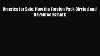 READbookAmerica for Sale: How the Foreign Pack Circled and Devoured EsmarkFREEBOOOKONLINE