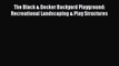 Read The Black & Decker Backyard Playground: Recreational Landscaping & Play Structures Ebook