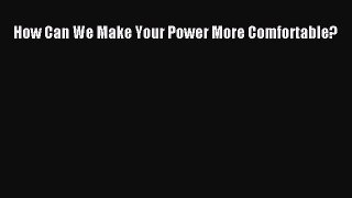 READbookHow Can We Make Your Power More Comfortable?FREEBOOOKONLINE
