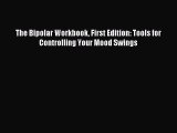 READ book The Bipolar Workbook First Edition: Tools for Controlling Your Mood Swings# Full