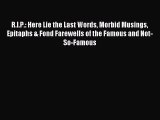 [Download] R.I.P.: Here Lie the Last Words Morbid Musings Epitaphs & Fond Farewells of the
