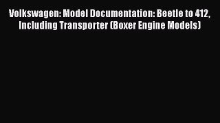 Read Books Volkswagen: Model Documentation: Beetle to 412 Including Transporter (Boxer Engine