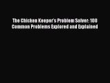 Download Books The Chicken Keeper's Problem Solver: 100 Common Problems Explored and Explained