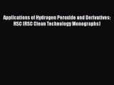 Read Applications of Hydrogen Peroxide and Derivatives: RSC (RSC Clean Technology Monographs)