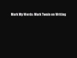 [Download] Mark My Words: Mark Twain on Writing Ebook Online