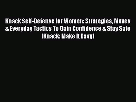 [PDF] Knack Self-Defense for Women: Strategies Moves & Everyday Tactics To Gain Confidence