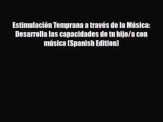 PDF Estimulación Temprana a través de la Música: Desarrolla las capacidades de tu hijo/a con